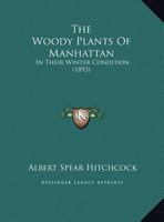 The Woody Plants Of Manhattan: In Their Winter Condition 1277107092 Book Cover