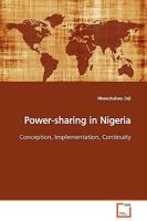 Power-sharing in Nigeria: Conception, Implementation, Continuity 3639131649 Book Cover