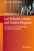 Carl Wilhelm Scheele and Torbern Bergman: The Science, Lives and Friendship of Two Pioneers in Chemistry 3030491935 Book Cover