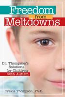 Freedom from Meltdowns: Dr. Thompson's Solutions for Children with Autism 1557669864 Book Cover