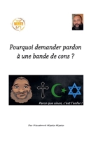 Pourquoi demander pardon à une bande de cons ? (French Edition) B0DPNGCK76 Book Cover