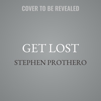 Get Lost: Why We Need to Rediscover the Spiritual Practice of Wandering 1538498308 Book Cover