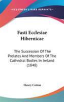 Fasti Ecclesi� Hibernic�, the Succession of the Prelates and Members, of the Cathedral Bodies in Ireland. [with] Suppl. by C.P. Cotton 9354153275 Book Cover