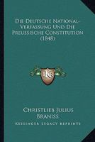 Die Deutsche National-Verfassung Und Die Preussische Constitution (1848) 1274142636 Book Cover