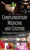 Complementary Medicine and Culture: The Changing Cultural Territory of Local and Global Healing Practices (Alternative Medicine, Health and Wellness) 1536119814 Book Cover