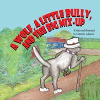 A Wolf, a Little Bully, and the Big Mix-Up 1936352869 Book Cover