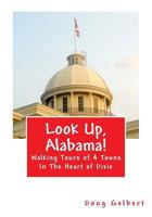 Look Up, Alabama! Walking Tours of 4 Towns In The Heart of Dixie 1935771175 Book Cover