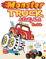 Monster Truck Activity Book for Kids Ages 4-8: A Fun Kid Workbook Game For Learning, Coloring, Dot To Dot, Mazes, Word Search and More! ( A Fun Activity Book For Kids) 1951161912 Book Cover