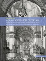 AD Maiorem Dei Gloriam: Aspekte Der Beziehungen Zwischen Architektur, Kunst, Musik Und Liturgie Am Hohen DOM Zu Salzburg Im 17. Jahrhundert 3795430615 Book Cover