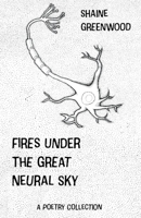 Fires Under the Great Neural Sky B0BZX4Y3QV Book Cover