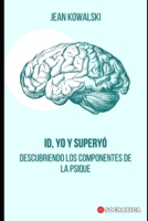 ID, Yo Y Superyó: Descubriendo Los Componentes De La Psique (Spanish Edition) B0CHL3QYY1 Book Cover