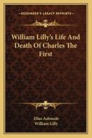 William Lilly's Life And Death Of Charles The First 1162910313 Book Cover