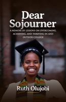 Dear Sojourner: A Memoir of Lessons on Overcoming, Achieving, and Thriving In and Outside College 9786955668 Book Cover