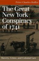 The Great New York Conspiracy of 1741: Slavery, Crime, and Colonial Law (Landmark Law Cases and American Society) 0700612467 Book Cover