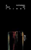 A Fictional Tale Of Things 098644894X Book Cover
