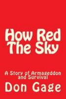 How Red The Sky: A Story of Armageddon and Survival 148005786X Book Cover