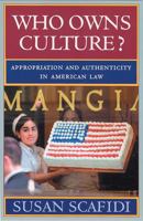 Who Owns Culture?: Appropriation And Authenticity In American Law (Rutgers Series on the Public Life of the Arts) 0813536065 Book Cover