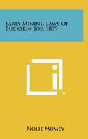 Early Mining Laws of Buckskin Joe, 1859 1258311143 Book Cover