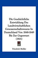 Die Geschichtliche Entwicklung Des Landwirtschaftlichen Genossenschaftswesens in Deutschland Von 1848-1849 Bis Zur Gegenwart (1901) 116109606X Book Cover