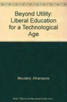 Beyond Utility: Liberal Education for a Technological Age 0826209297 Book Cover