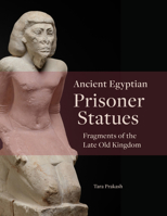 Ancient Egyptian Prisoner Statues: Fragments of the Late Old Kingdom 1948488876 Book Cover