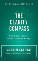 The Clarity Compass: Finding Direction When Life Feels Blurry (The Everyday Reset Series) B0FXLNPR2K Book Cover