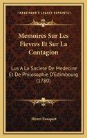 Memoires Sur Les Fievres Et Sur La Contagion: Lus A La Societe De Medecine Et De Philosophie D'Edimbourg (1780) 1166315916 Book Cover