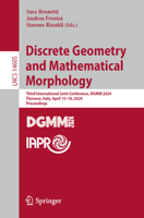 Discrete Geometry and Mathematical Morphology: Third International Joint Conference, Dgmm 2024, Florence, Italy, April 15-18, 2024, Proceedings 3031577922 Book Cover