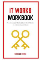 It Works Workbook: The Famous Little Red Book that Makes your Dream Come True 1729390315 Book Cover