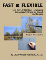 Fast & Flexible: Use the Oil Painting Techniques You Already Know for Speed and Results: Complete Demonstrations 069201005X Book Cover