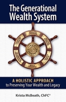 The Generational Wealth System: A Holistic Approach to Preserving Your Wealth and Legacy 0578256568 Book Cover