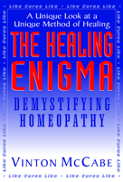 The Healing Enigma: Demystifying Homeopathy 1591200717 Book Cover