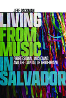 Living from Music in Salvador: Professional Musicians and the Capital of Afro-Brazil 081958049X Book Cover