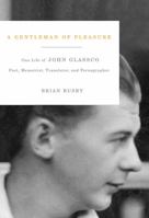 A Gentleman of Pleasure : One Life of John Glassco : Poet, Memoirist, Translator, and Pornographer 0773538186 Book Cover