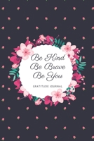 Be Kind Be Brave Be You: A 52-Week Gratitude Journal for Women, size 6x9, Gift for Women 1694341526 Book Cover