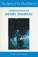 The Spirit of the Huckleberry: Sensuousness in Henry Thoreau 0888640439 Book Cover