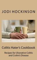 Colitis Haters Cookbook: Recipes for Ulcerative Colitis and Crohn's Disease 1888141611 Book Cover