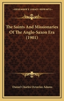 The Saints And Missionaries Of The Anglo-Saxon Era 1165696924 Book Cover