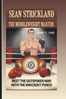 SEAN STRICKLAND: The Middleweight Master: Meet The Outspoken Man With The Knockout Punch!( Inspiring Biography For Kids) B0DPV2XDXS Book Cover