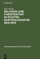 Religion Und Christentum in Fichtes Spatphilosophie 1810-1813 3110147580 Book Cover
