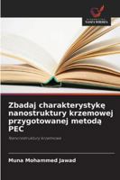 Zbadaj charakterystyke nanostruktury krzemowej przygotowanej metoda PEC 6209314570 Book Cover