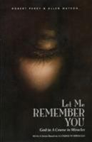 Let Me Remember You: God in a Course in Miracles 1886602131 Book Cover