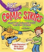 Art for Kids: Comic Strips: Create Your Own Comic Strips from Start to Finish (Art for Kids) 1402784740 Book Cover