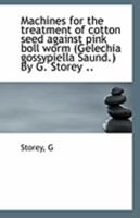 Machines for the Treatment of Cotton Seed Against Pink Boll Worm: Gelechia Gossypiella Saund 0526616156 Book Cover