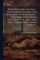 Rede Und Gebet An Dem ... Gedaechtnistage Der Vor 50 Jahren ... Geschehenen ... Eheverbindung Herrn Dieterich Forcard ... Und Der ... Frauen Anna Maria Faesch ... 1248380975 Book Cover