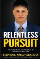 Relentless Pursuit: The Foundation and Principles of Real Estate Investing B0CLHH8DXC Book Cover