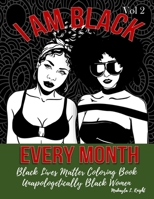 Black Lives Matter Coloring Book - I Am Black Every Month: Gift for African American Women and Girls - Affirm Your Heritage - Unapologetically Black ... Matter Coloring Books For Young and Old) B08VR7VCBM Book Cover