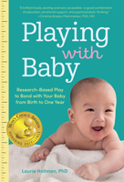 Playing with Baby: Researched-Based Activities for Baby's First Year 1641704667 Book Cover