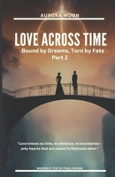 Love Across Time: Bound by Dreams, Torn by Fate (Whispers Through Time) B0DS8GTBGY Book Cover