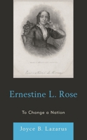 Ernestine L. Rose: To Change a Nation 0761873422 Book Cover